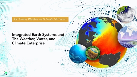 Thumbnail for Integrated Earth Systems and the Weather, Water, and Climate Enterprise
