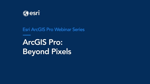 Thumbnail for ArcGIS Pro: Beyond Pixels